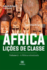 Ãfrica. LiÃ§Ãµes de Classe: Volume 2 - A Ãfrica colonizada Beluce Bellucci Author