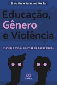 EducaÃ§Ã£o, GÃªnero e ViolÃªncia: prÃ¡ticas culturais a serviÃ§o da desigualdade Silvia Maria Panattoni Martins Author