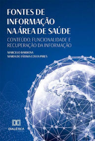 Fontes de Informação na Área de Saúde: Conteúdo, Funcionalidade e Recuperação da Informação Marcelo Barbosa Author