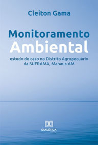Monitoramento Ambiental: estudo de caso no Distrito AgropecuÃ¡rio da SUFRAMA, Manaus-AM Cleiton Gama Author