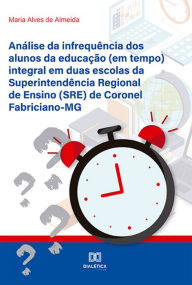 Análise da infrequência dos alunos da educação (em tempo) integral em duas escolas da Superintendência Regional de Ensino (SRE) de Coronel Fabric