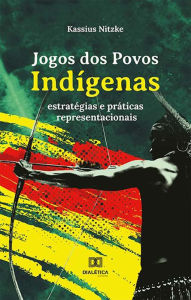Jogos dos Povos IndÃgenas: estratégias e práticas representacionais Kassius Nitzke Author