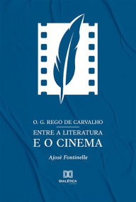 O. G. Rego de Carvalho entre a literatura e o cinema Ajosé Fontinelle Author