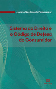 Sistema do Direito e o Código de Defesa do Consumidor Joviano Cardoso de Paula Júnior Author