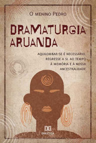 Dramaturgia Aruanda: aquilombar-se é necessário, regresse a si, ao tempo, à memória e à nossa ancestralidade O menino Pedro Author