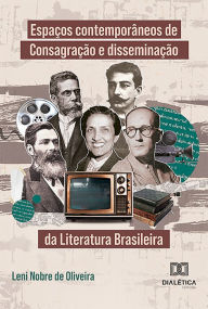 EspaÃ§os contemporÃ¢neos de ConsagraÃ§Ã£o e disseminaÃ§Ã£o da Literatura Brasileira Leni Nobre de Oliveira Author