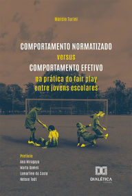 Comportamento Normatizado versus Comportamento Efetivo na prática do fair play entre jovens escolares Marcio Turini Author