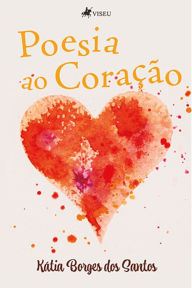 Poesia ao corac?a~o Kátia Borges dos Santos Author