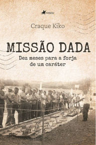 Missa~o dada: Dez meses para a forja de um cara?ter Craque Kiko Author