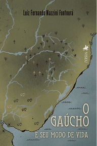 O Gau?cho e seu modo de vida: A formação espacial da Banda Oriental do Uruguai Luiz Fernando Mazzini Fontoura Author