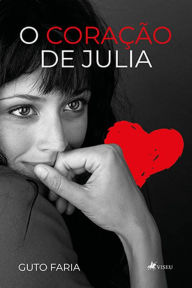 O corac?a~o de Julia Guto Faria Author