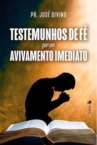 Testemunhos de Fe? por um Avivamento Imediato Pr. José Divino Author