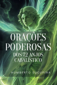 OraÃ§Ãµes Poderosas Dos 72 Anjos CabalÃ­sticos Humberto Sucupira Author