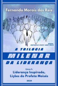 A Trilogia Milenar Da Liderança Livro 1 Fernando Morais Dos Reis Author