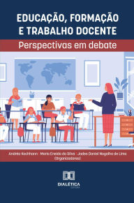 EducaÃ§Ã£o, FormaÃ§Ã£o e Trabalho Docente: perspectivas em debate Jades Daniel Nogalha de Lima Author