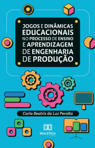 Jogos e dinâmicas educacionais no processo de ensino e aprendizagem de Engenharia de Produção Carla Beatriz da Luz Peralta Author