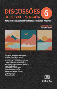 DiscussÃµes Interdisciplinares: debates e discussÃµes entre ciÃªncias exatas e naturais - Volume 6 Vitor Medrado Author