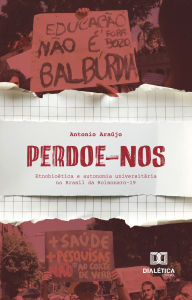 Perdoe-nos: etnobioética e autonomia universitária no Brasil da Bolsonaro-19 Antonio Araújo Author