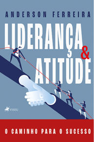 LideranÃ§a e Atitude: O caminho para o Sucesso Anderson Ferreira Author