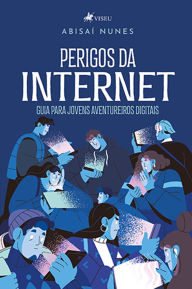 Perigos da Internet: Guia para Jovens Aventureiros Digitais AbisaÃ­ Nunes Author