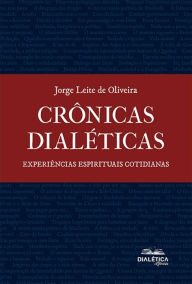 Crônicas Dialéticas Jorge Leite de Oliveira Author