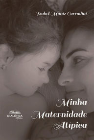 Minha Maternidade AtÃ­pica Isabel Muniz Corradini Author
