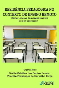RESIDÊNCIA PEDAGÓGICA NO CONTEXTO DE ENSINO REMOTO: experiências da aprendizagem de ser professor Núbia Cristina dos Santos Lemes Author