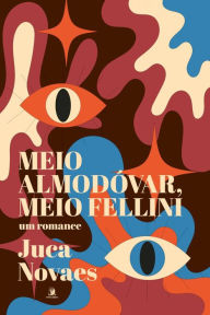 MEIO ALMODÓVAR, MEIO FELLINI Juca Novaes Author