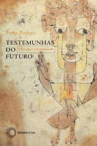 Testemunhas do futuro: Filosofia e Messianismo Pierre Bouretz Author