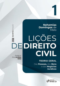 Lições de Direito Civil - Vol. 1 - Teoria geral: Das pessoas, dos bens e dos negócios jurÃdicos Nehemias Domingos de Melo Author