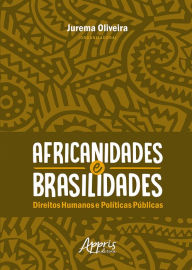 Africanidades e Brasilidades: Direitos Humanos e Políticas Públicas Jurema Oliveira Author