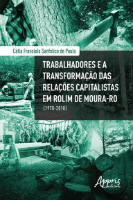 Trabalhadores e a Transformação das Relações Capitalistas em Rolim de Moura-RO (1970-2018) Cátia Franciele Sanfelice de Paula Author