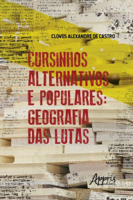 Cursinhos Alternativos e Populares: Geografia das Lutas Cloves Alexandre de Castro Author