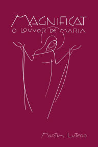 Magnificat. O Louvor de Maria Martim Lutero Author
