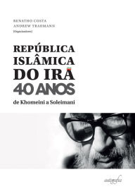 República Islâmica do Irã: 40 anos: de Khomeini a Soleimani Renatho Costa (org.) Author