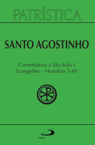 Patrística - Comentários a São João I - Evangelho - Homilias 1-49 - Vol. 47/1 Santo Agostinho Author