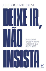Deixe ir, não insista: seu destino não está preso a pessoas que te deixam Diego Menin Author