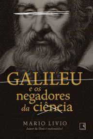 Galileu e os negadores da ciência Mario Livio Author