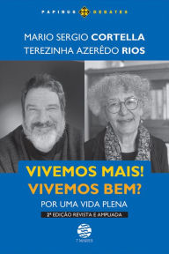 Vivemos mais! Vivemos bem?: Por uma vida plena - 2ª Ed. revista e ampliada Mario Sergio Cortella Author