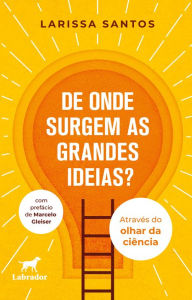 De onde surgem as grandes ideias?: através do olhar da ciência Larissa Santos Author