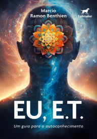 Eu, E.T.: Um guia para o autoconhecimento Marcio Ramon Benthien Author