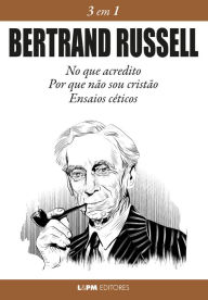 Bertrand Russell: 3 em 1: No que acredito, Por que não sou cristão, ensaios céticos Bertrand Russell Author
