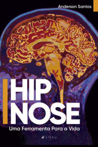 Hipnose: Uma Ferramenta Para a Vida Anderson Santos Author