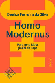 Homo modernus - Para uma ideia global de raÃ§a Denise Ferreira da Silva Author