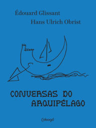 Conversas do arquipélago Édouard Glissant Author