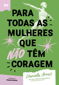 Para todas as mulheres que não têm coragem Dani Arrais Author