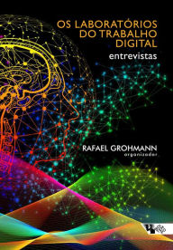 Os laboratórios do trabalho digital: Entrevistas Rafael Grohmann Author