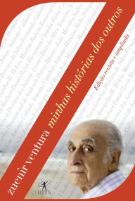 Minhas histÃ³rias dos outros: EdiÃ§Ã£o revista e ampliada Zuenir Ventura Author