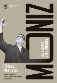 Fórmula para o caos (Ed. Revista e ampliada): A derrubada de Salvador Allende (1970-1973) Luiz Alberto Moniz Bandeira Author