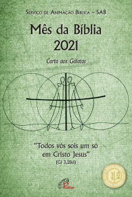 Todos vós sois um só em Cristo Jesus (Gl 3,28d): Mês da Bíblia 2021 Serviço de Animação Bíblica Editor